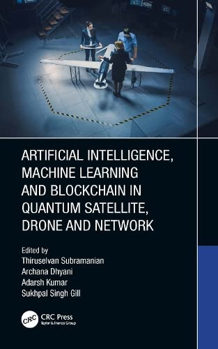 Artificial Intelligence Machine Learning And Blockchain In Quantum Satellite Drone And Network Thiruselvan Subramanian