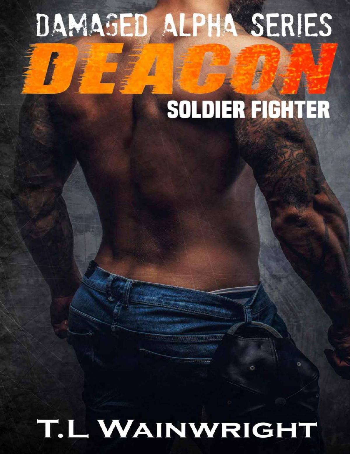 Deacon Soldier Fighter Jackass Damaged Alpha Series Book 1 Tl Wainwright