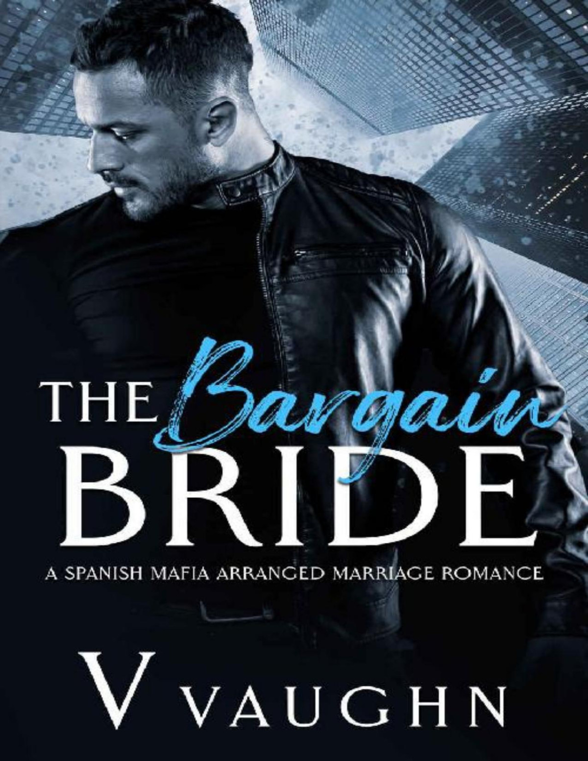 The Bargain Bride A Spanish Mafia Arranged Marriage Romance V Vaughn