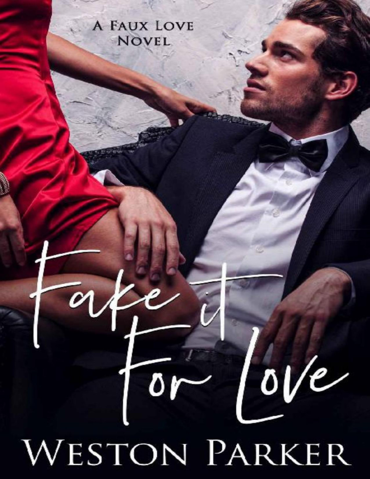 Fake It For Love A Faux Love Novel Weston Parker