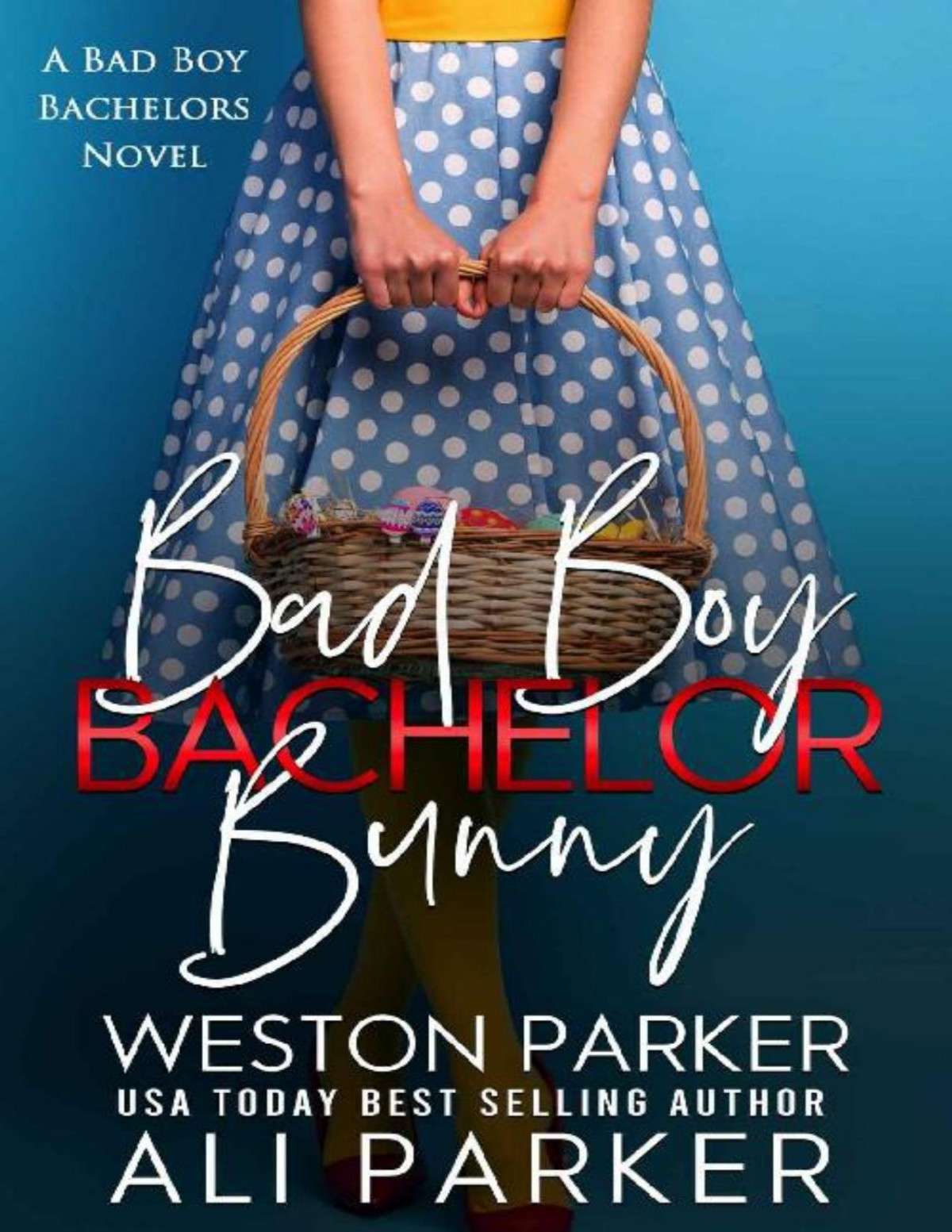 Bad Boy Bachelor Bunny A Bad Boy Bachelors Novel Ali Parker Weston Parker