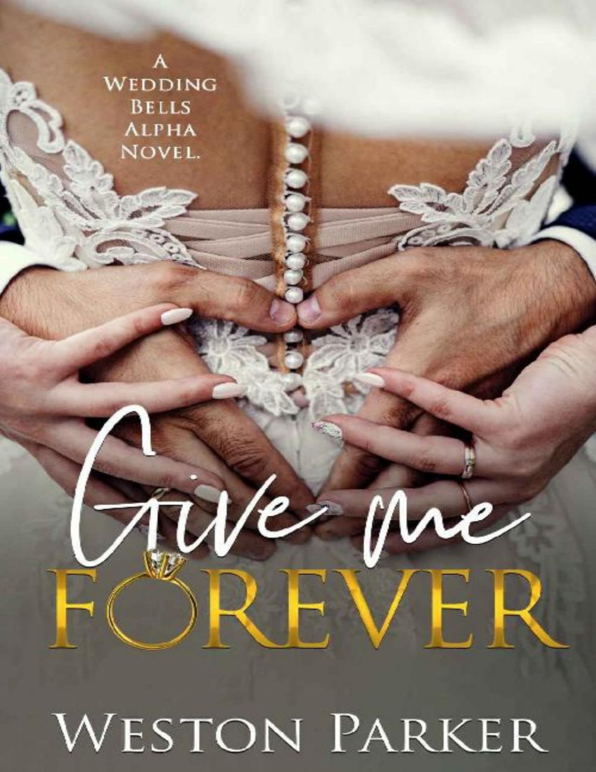 Give Me Forever A Wedding Bells Alpha Novel Weston Parker