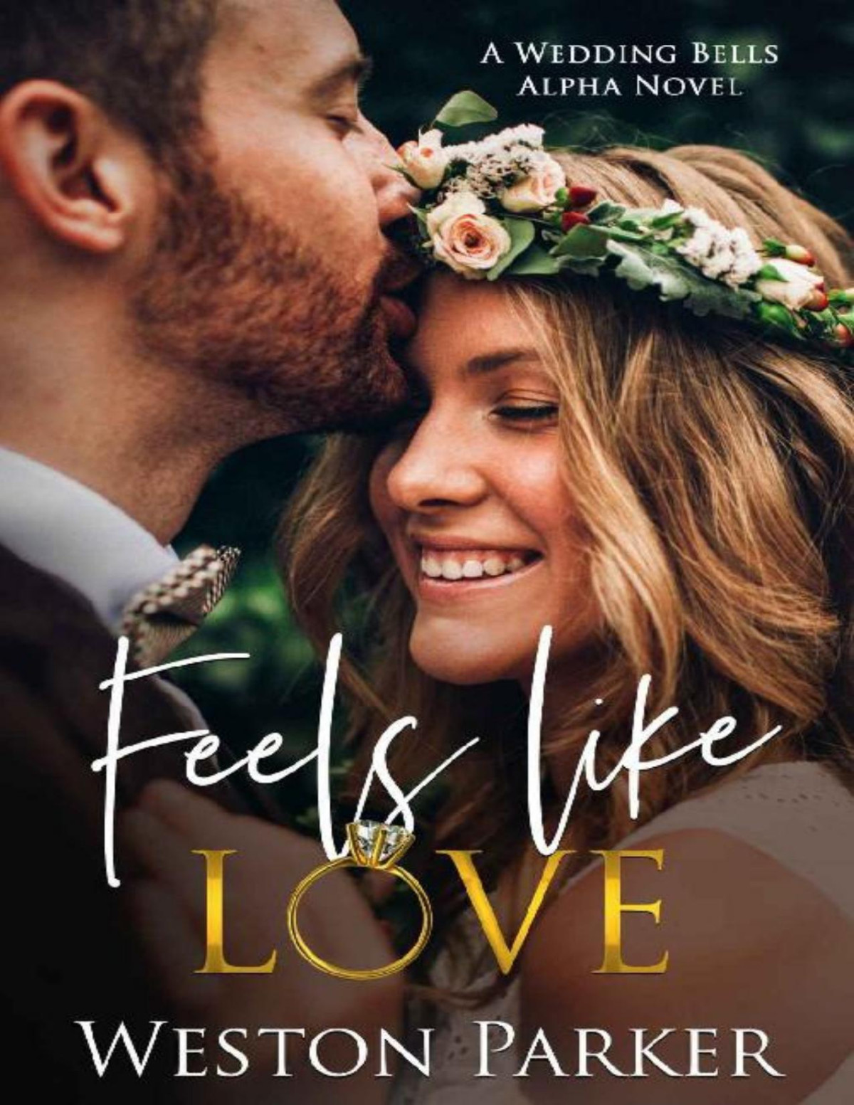 Feels Like Love A Wedding Bells Alpha Novel Weston Parker