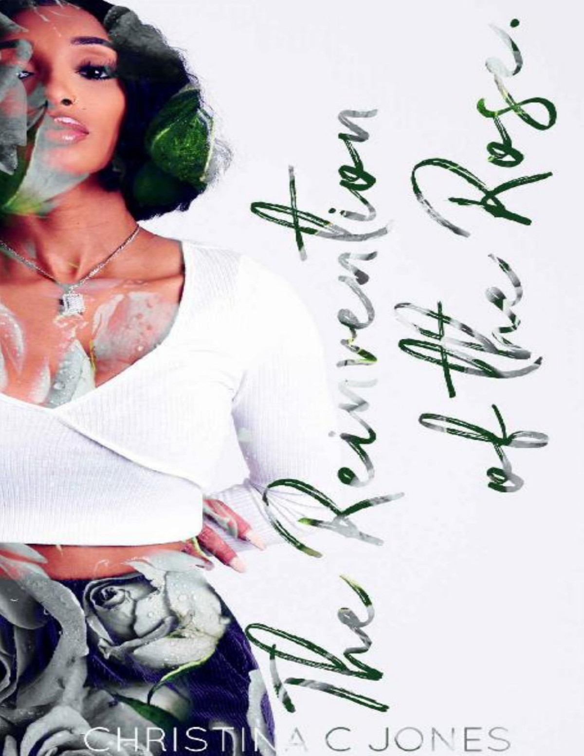 The Reinvention Of The Rose Christina C Jones