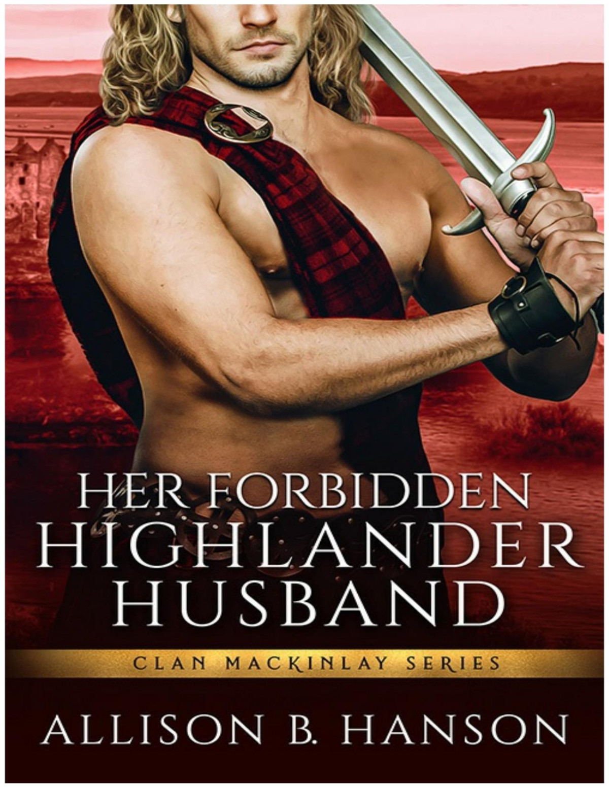 Her Forbidden Highlander Husband Clan Mackinlay Allison B Hanson