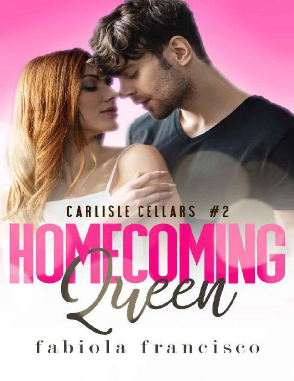 Homecoming Queen A Second Chance Romance Carlisle Cellars Book 2 Fabiola Francisco