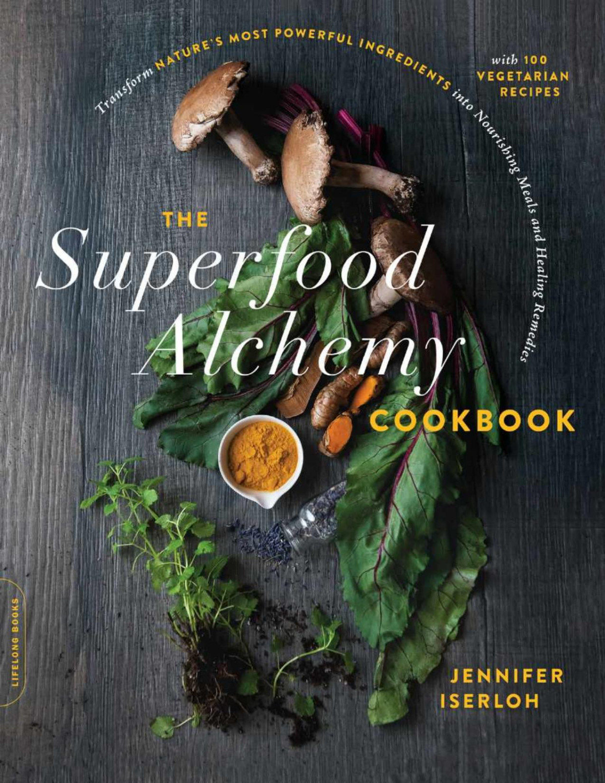 The Superfood Alchemy Cookbook 1st Jennifer Iserloh
