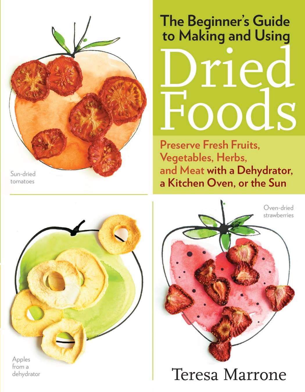 The Beginners Guide To Making And Using Dried Foods 1st Edition Teresa Marrone