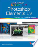 Teach Yourself Visually Photoshop Elements 13 Richard Wentk