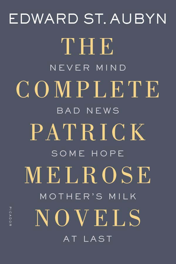 The Complete Patrick Melrose Novels Edward St Aubyn