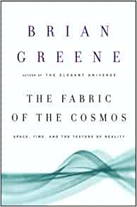 The Fabric Of The Cosmos Space Time And The Texture Of Reality Brian Greene