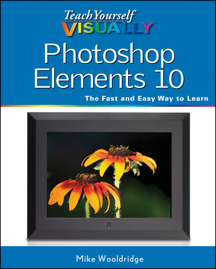 Teach Yourself Visually Photoshop Elements 10 Mike Wooldridge
