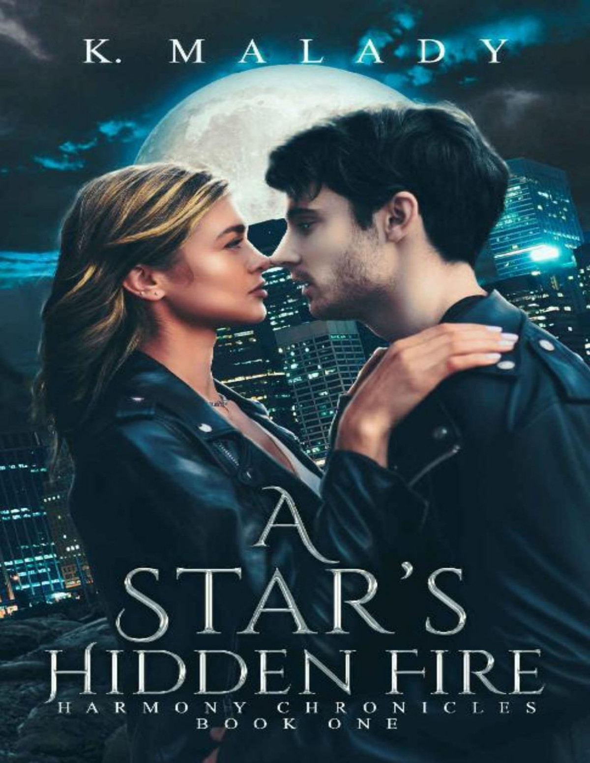 A Stars Hidden Fire Book One Of The Harmony Chronicles K Malady