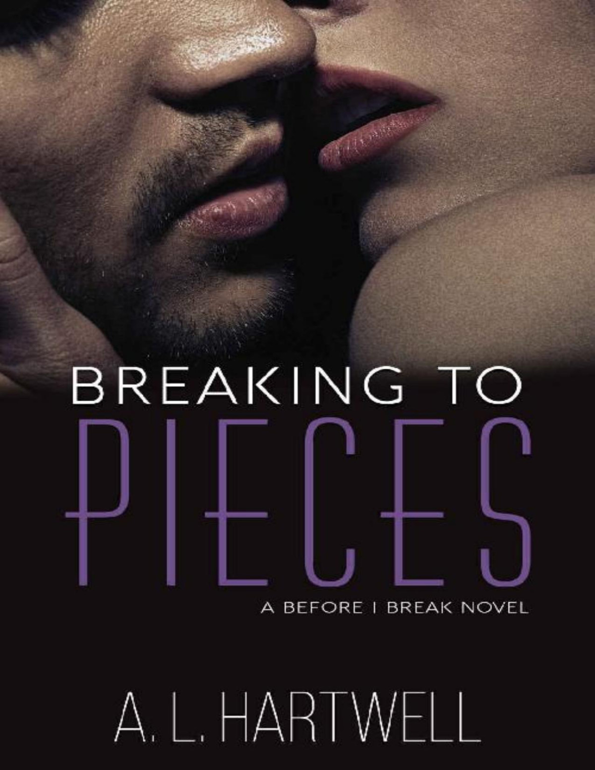 Breaking To Pieces A Before I Break Novel Book 2 A L Hartwell