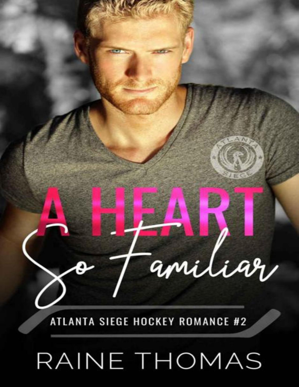 A Heart So Familiar A Hockey Romance The Atlanta Siege Book 2 Raine Thomas
