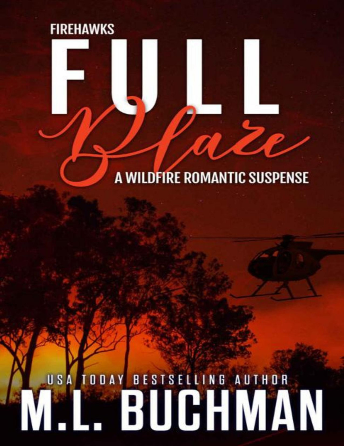 Full Blaze A Wildfire Firefighter Romantic Suspense M L Buchman