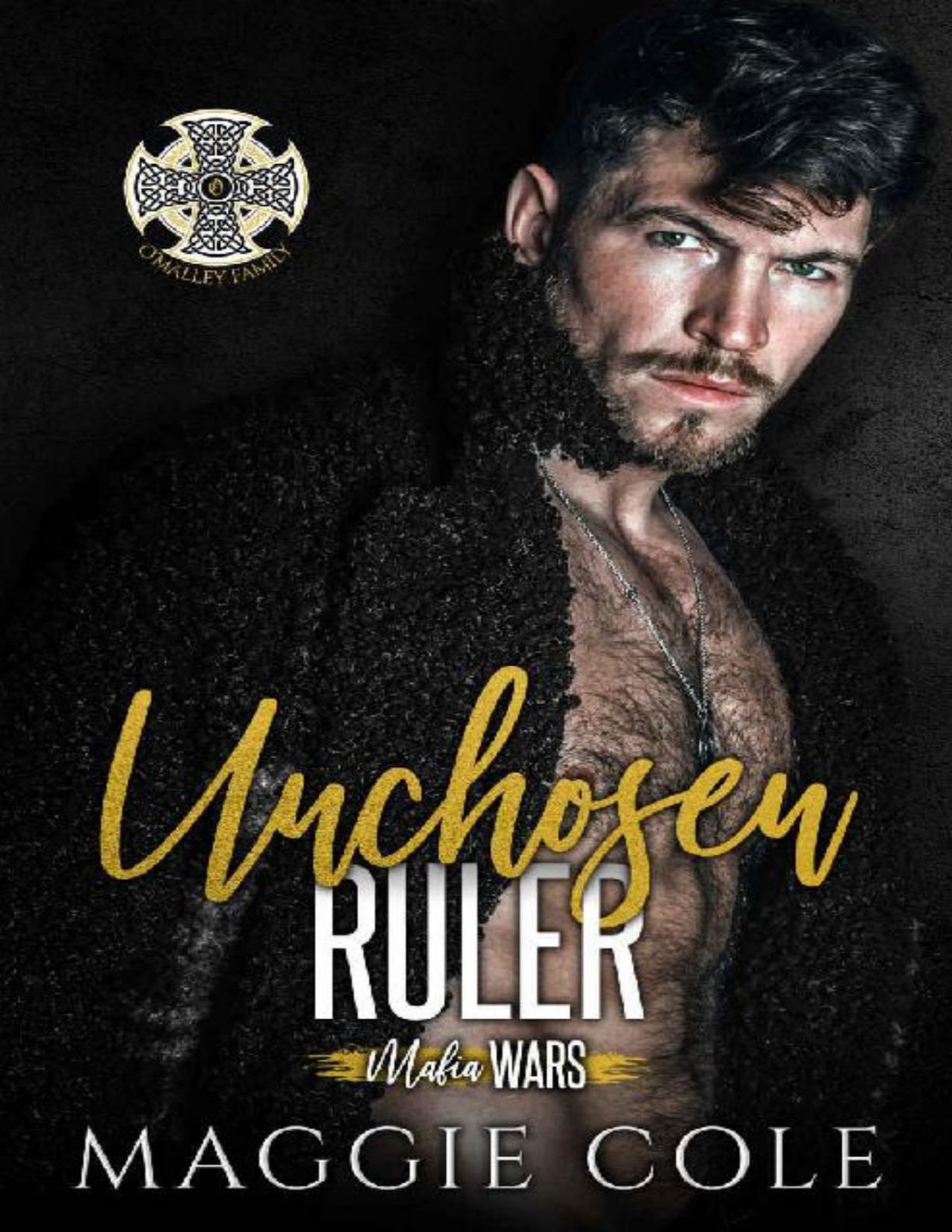 Unchosen Ruler The Omalley Family Mafia Wars Book Six Maggie Cole