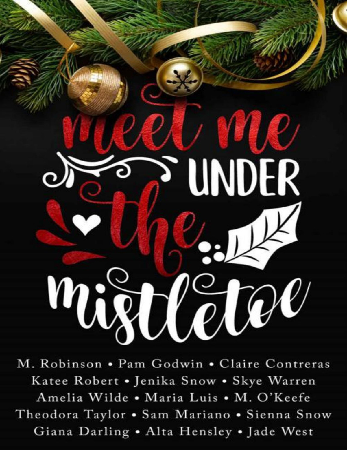 Meet Me Under The Mistletoe M Robinson Skye Warren Claire Contreras Katee Robert Pam Godwin Giana Darling Jenika Snow Amelia Wilde Alta Hensley Theodora Taylor