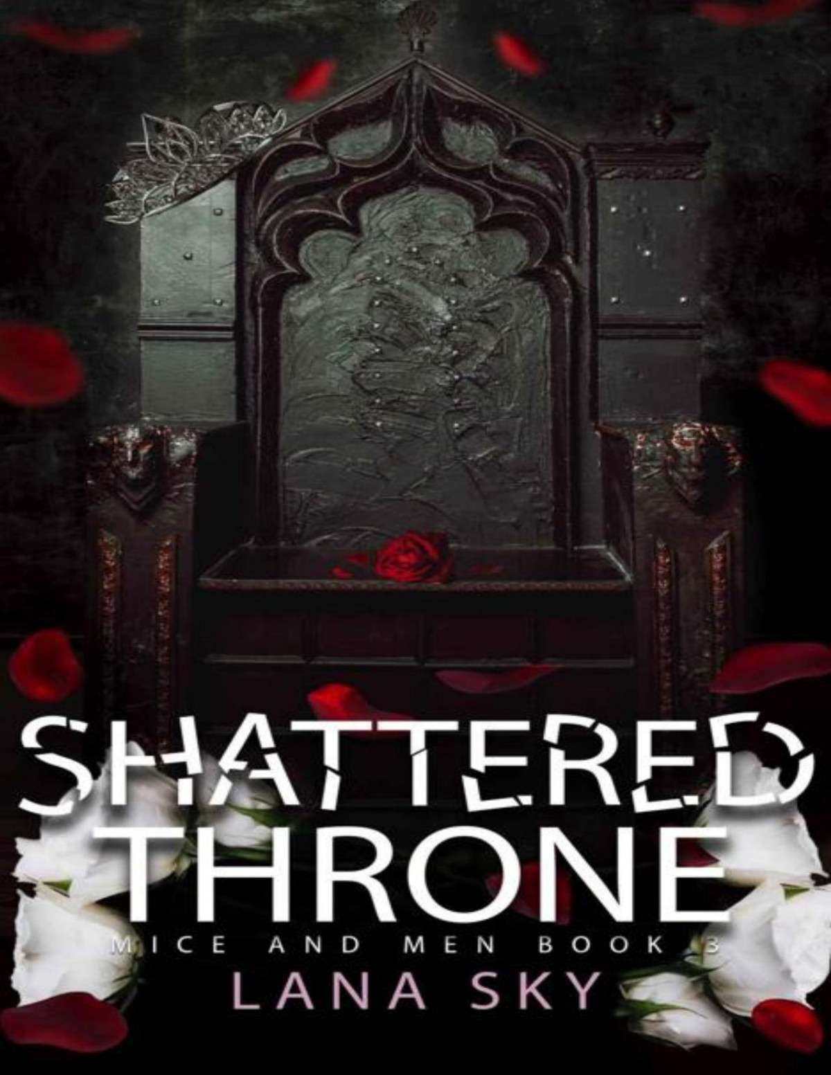 Shattered Throne A Dark Mafia Romance War Of Roses Universe Mice And Men Book 3 Lana Sky