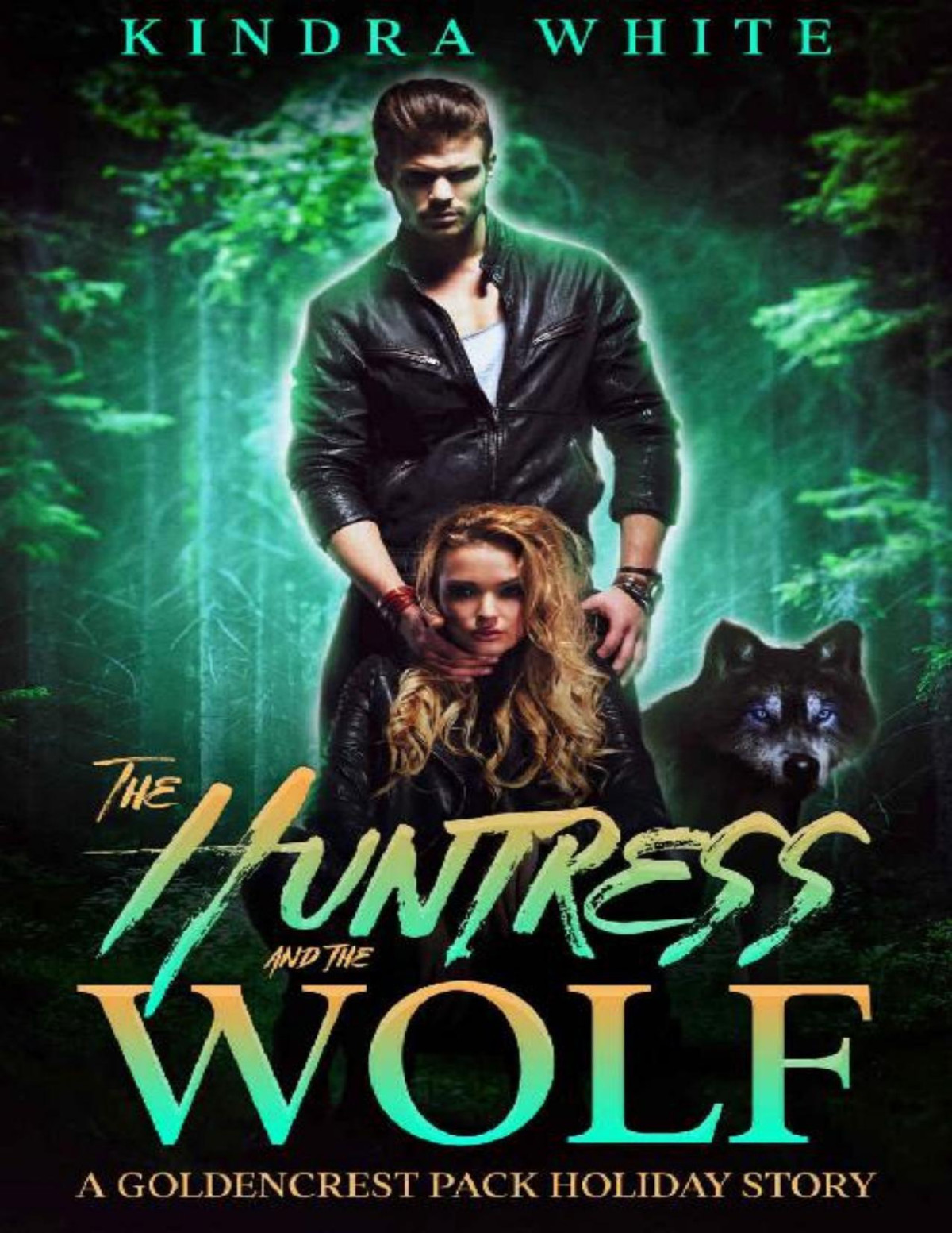 The Huntress And The Wolf A Goldencrest Pack Holiday Story Kindra White