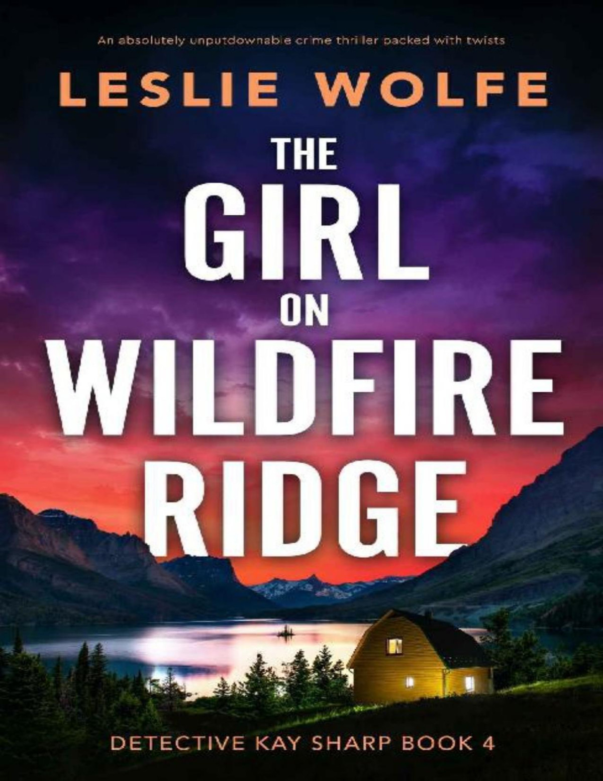 The Girl On Wildfire Ridge An Absolutely Unputdownable Crime Thriller Packed With Twists Detective Kay Sharp Book 4 Leslie Wolfe