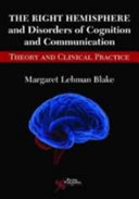 The Right Hemisphere And Disorders Of Cognition And Communication Theory And Clinical Practice 1st Edition Margaret Lehman Blake