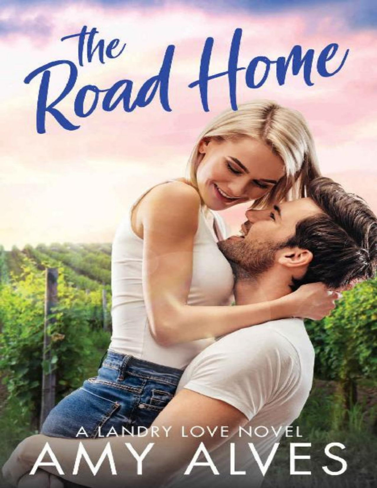 The Road Home A Friends To Lovers Forced Proximity Small Town Romance Landry Love Series Book 6 Amy Alves