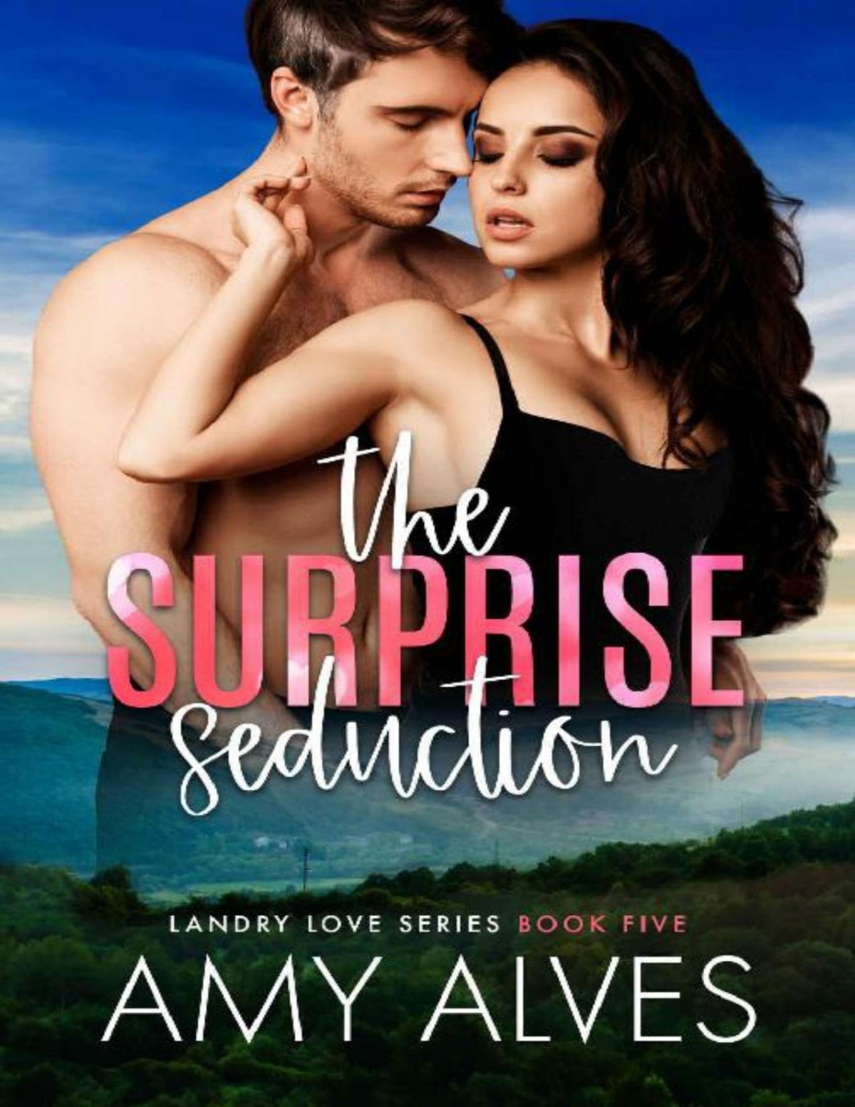 The Surprise Seduction An Age Gap Accidental Pregnancy Small Town Romance Landry Love Series Book 5 Amy Alves
