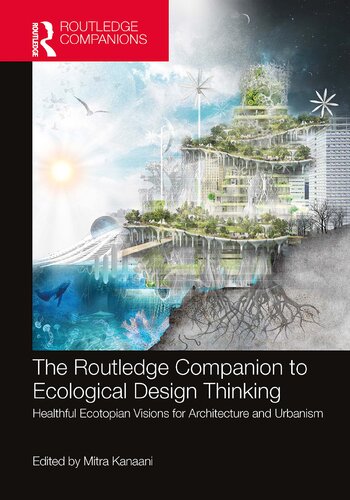 The Routledge Companion To Ecological Design Thinking Healthful Ecotopian Visions For Architecture And Urbanism Mitra Kanaani