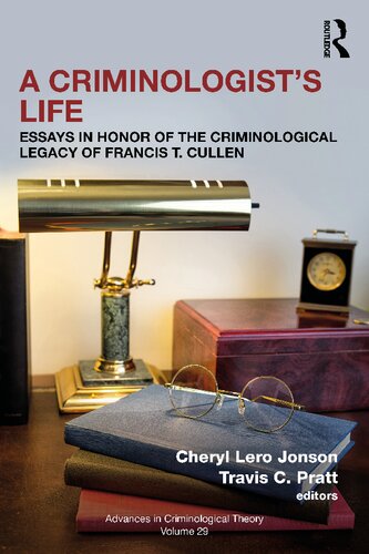 A Criminologists Life Essays In Honor Of The Criminological Legacy Of Francis T Cullen Cheryl Lero Jonson