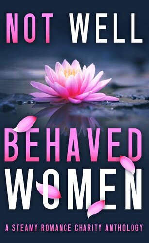 Not Well Behaved Women Ac James Ann Gimpel Bianca Sommerland Blair Babylon Brit Demille Candice Gilmer Carrie Lomax Cathryn Fox Demelza Carlton Elizabeth Safleur Jessa Kates Monique Dubois Kate Richards Kate Rudolph Kris Jayne Reina Torres Tami Lund Zoey Indi