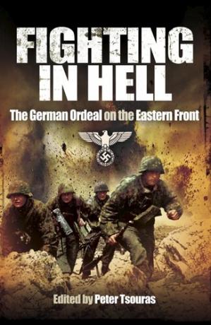 Fighting In Hell The German Ordeal On World War Iis Eastern Front Peter Tsouras