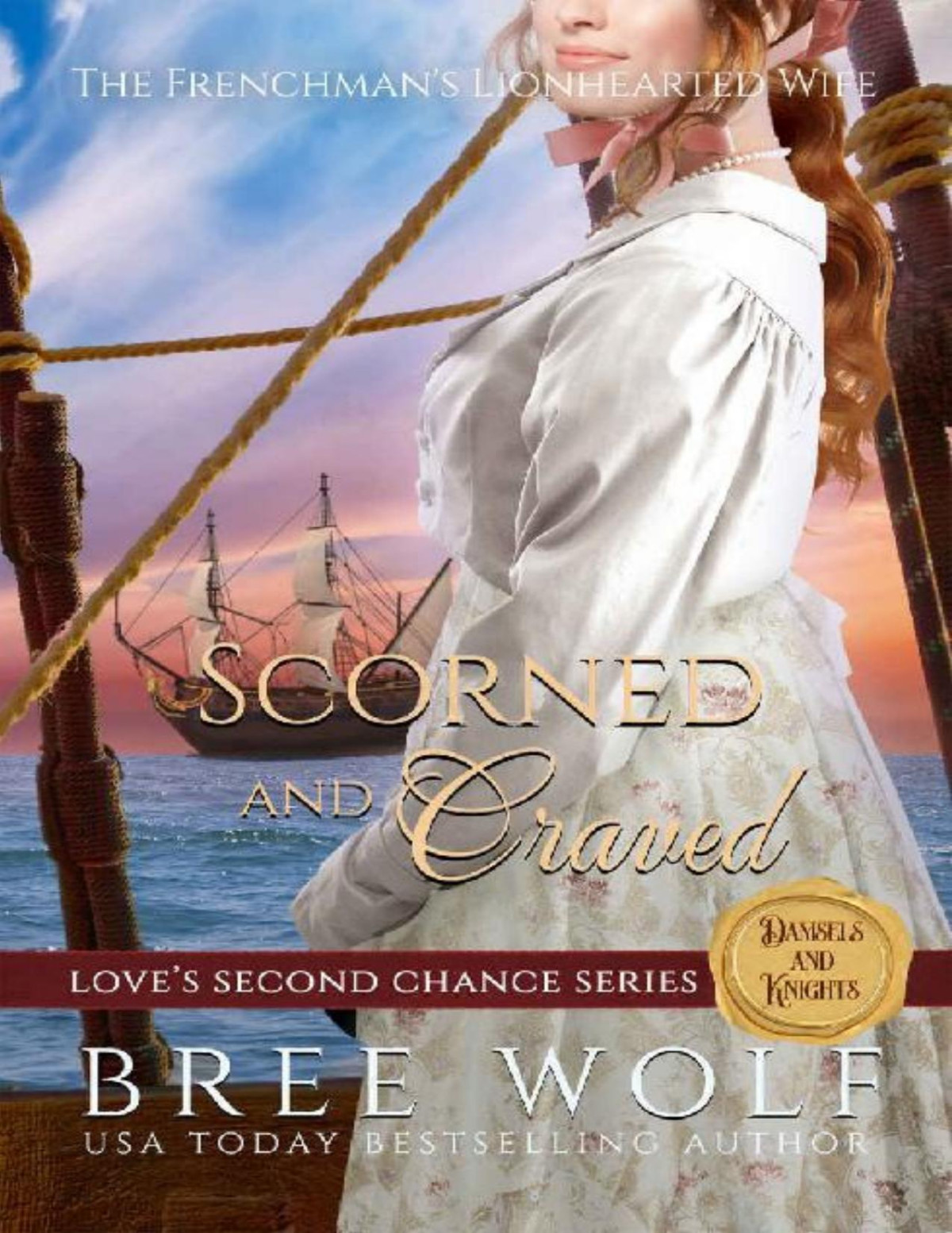 Scorned Craved The Frenchmans Lionhearted Wife Loves Second Chance Series Tales Of Damsels Knights Book 6 Bree Wolf