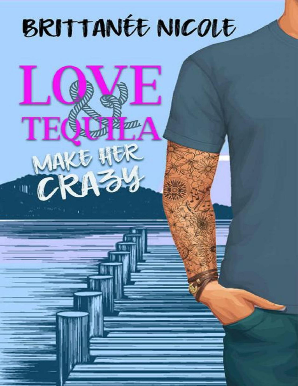 Love And Tequila Make Her Crazy Bristol Bay Book 3 Brittanee Nicole