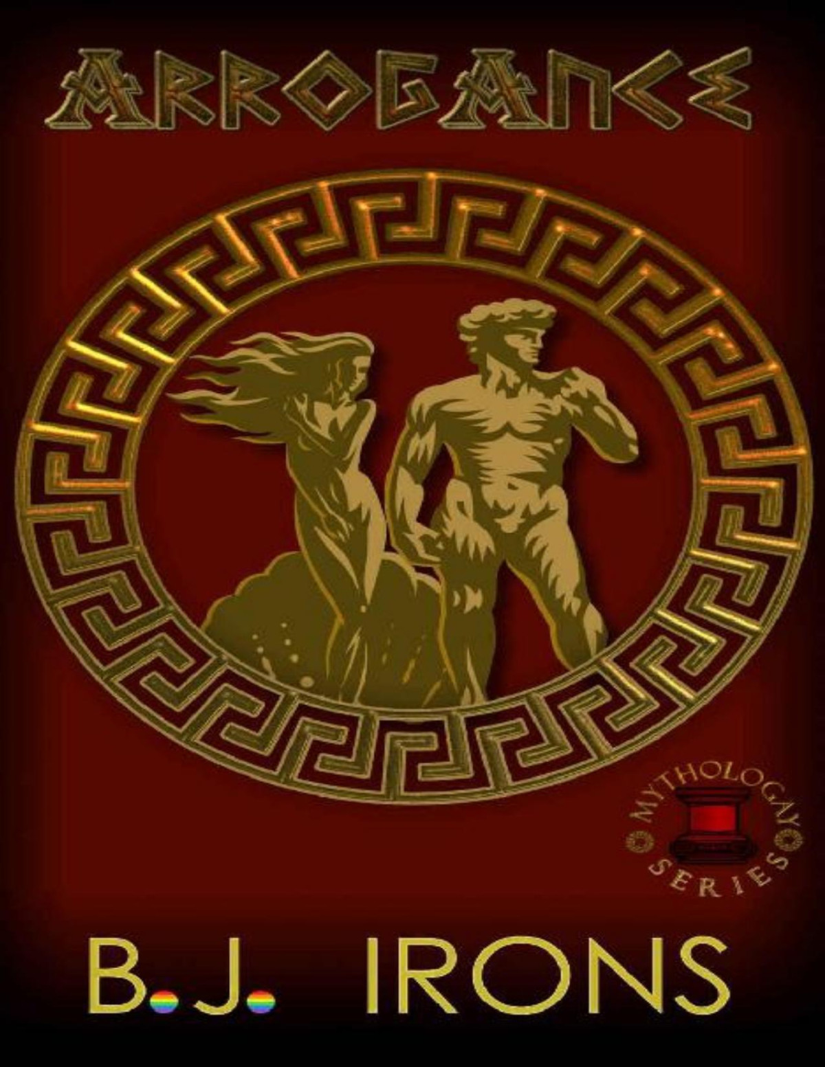 Arrogance A Greek Mythology Gay Retelling Book 2 Of The Mythologay Series B J Irons