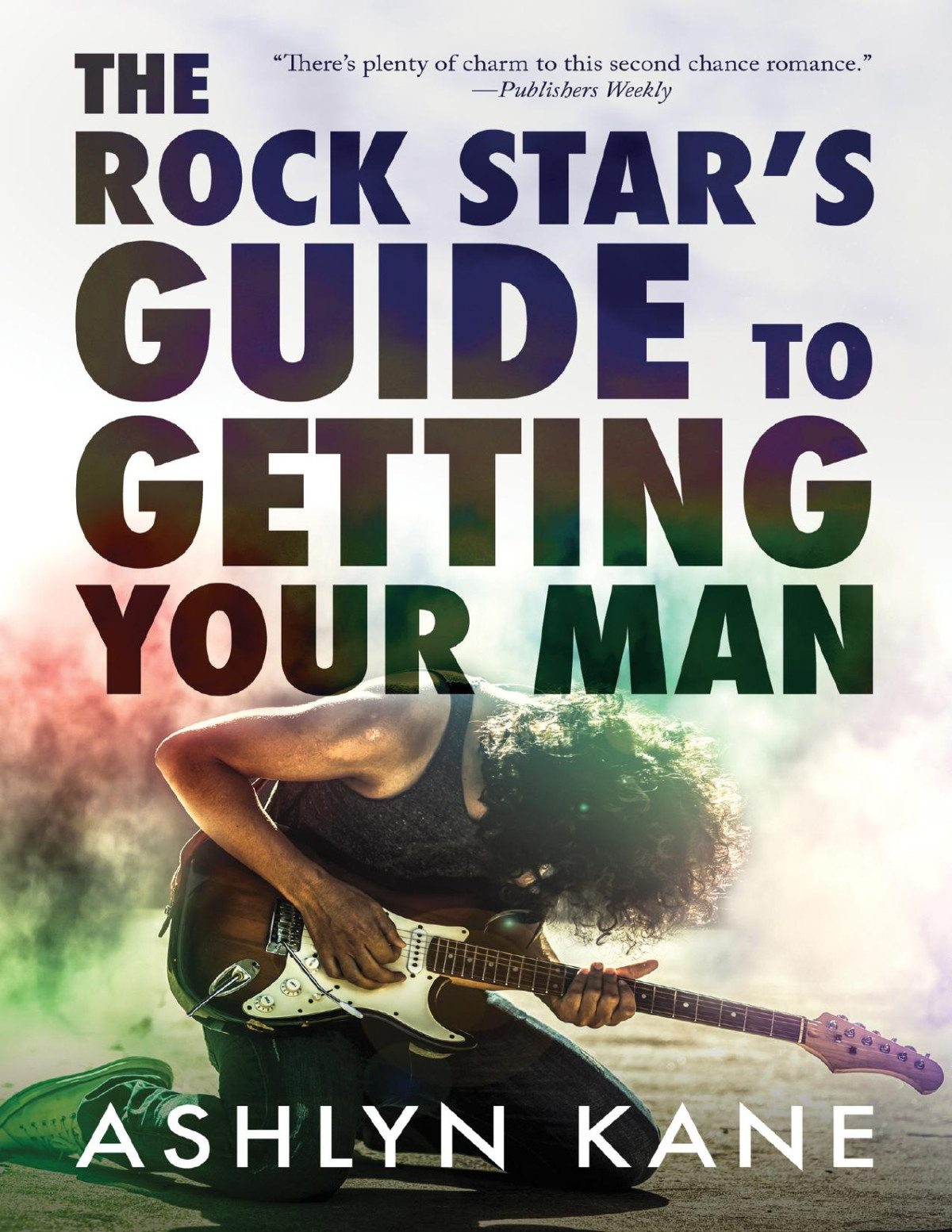 The Rock Stars Guide To Getting Your Man Ashlyn Kane