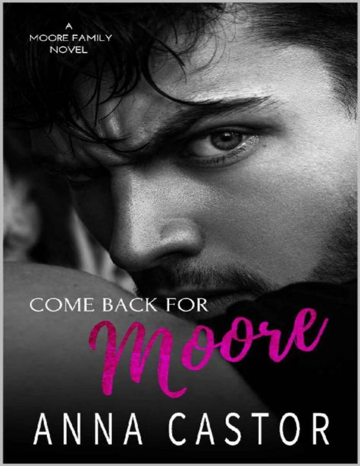Come Back For Moore Teagan Devlin Moore Family Romance Series Moore Family Series Book 1 Anna Castor