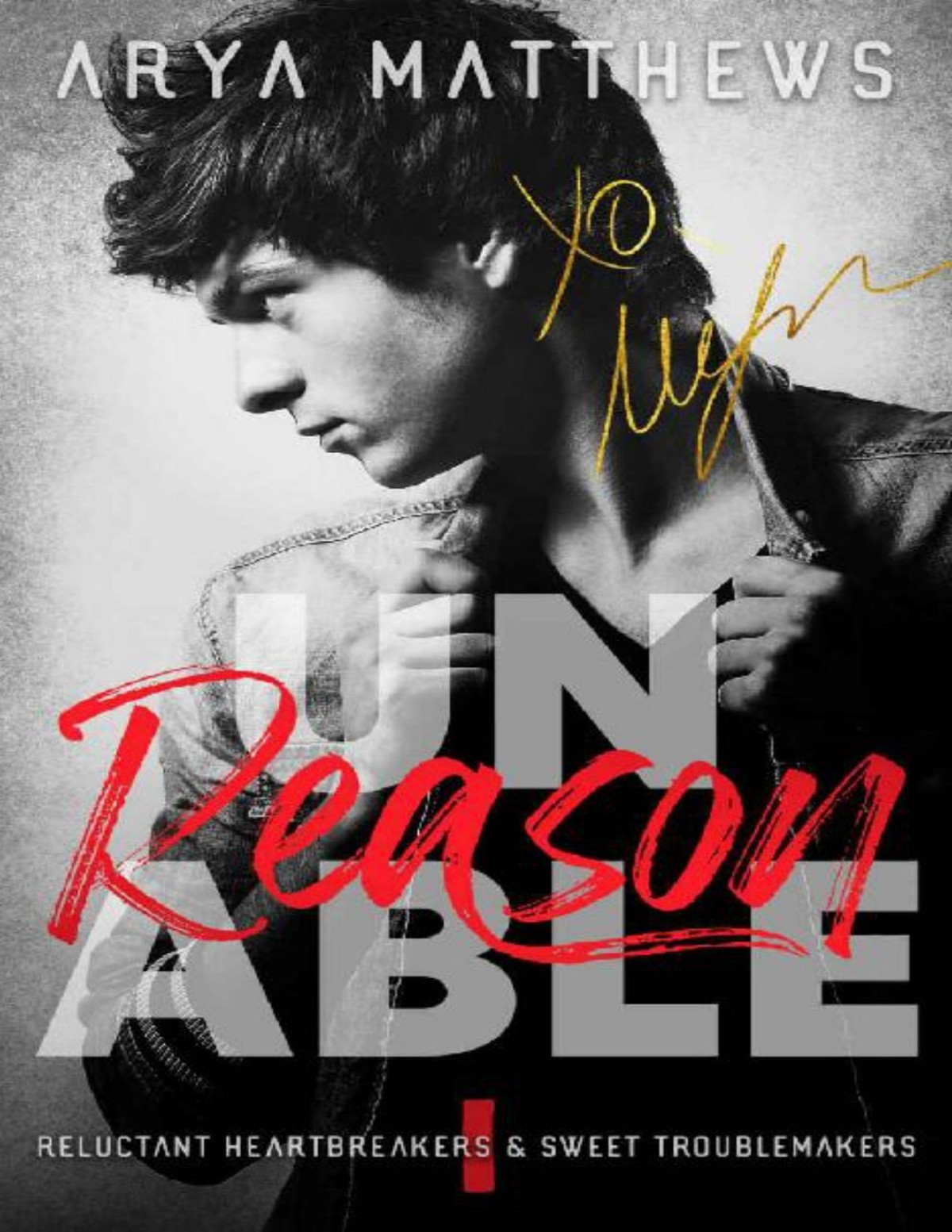 Unreasonable A Sweet Rockstar Romance Reluctant Heartbreakers Sweet Troublemakers Book 1 Arya Matthews