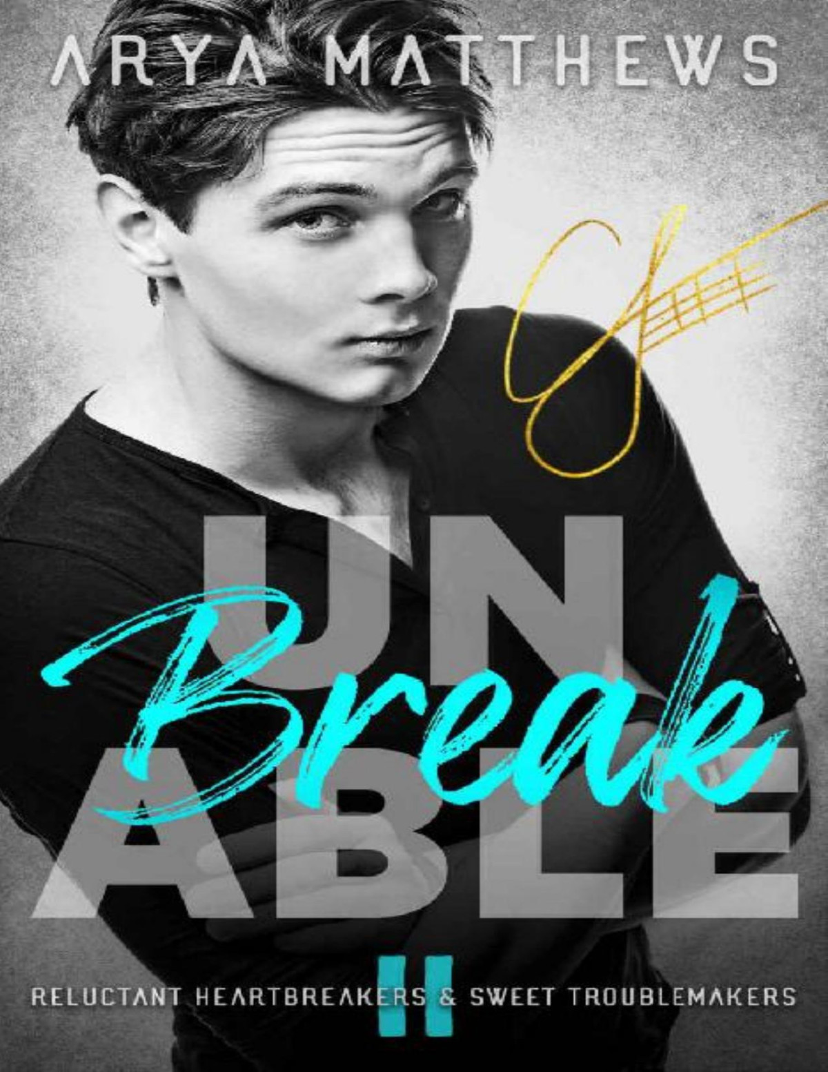 Unbreakable Reluctant Heartbreakers Sweet Troublemakers Book 2 Arya Matthews