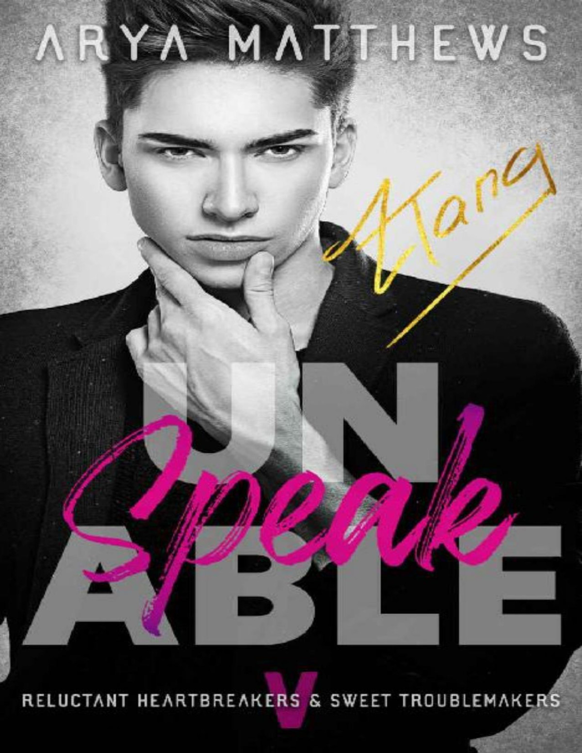 Unspeakable A Sweet Rockstar Romance Reluctant Heartbreakers Sweet Troublemakers Book 5 Arya Matthews