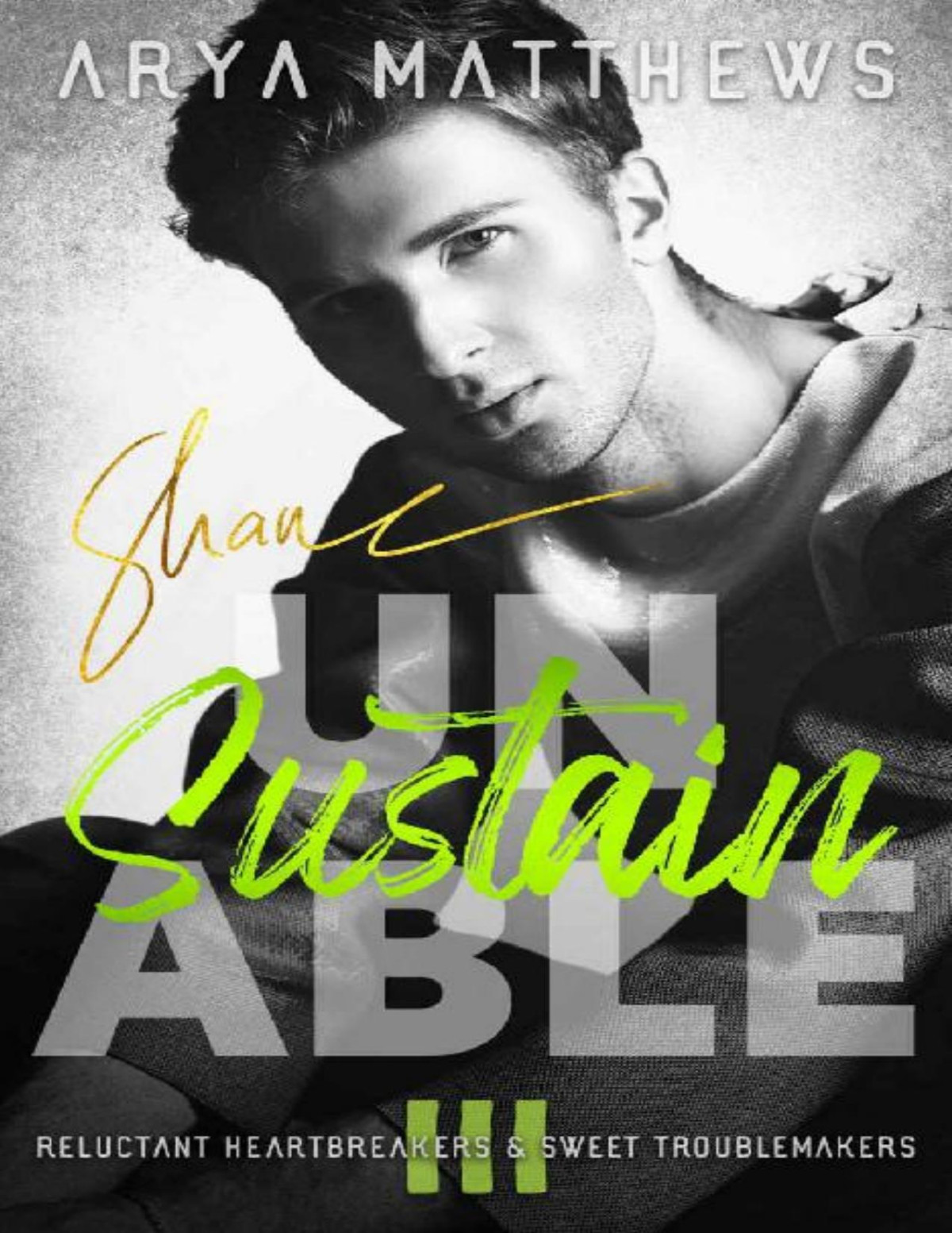 Unsustainable Reluctant Heartbreakers Sweet Troublemakers Book 3 Arya Matthews
