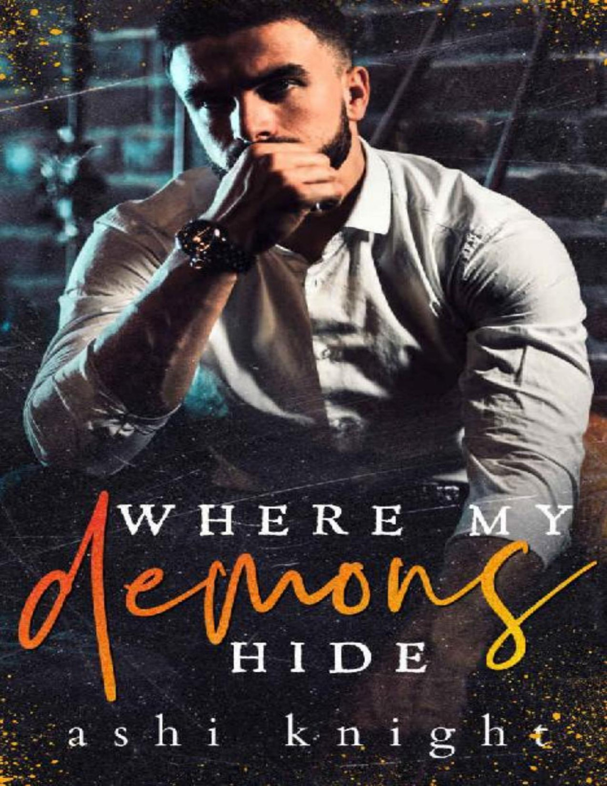 Where My Demons Hide A Dark Mafia Romance Angels Demons A Dark Romance Book 1 Ashi Knight