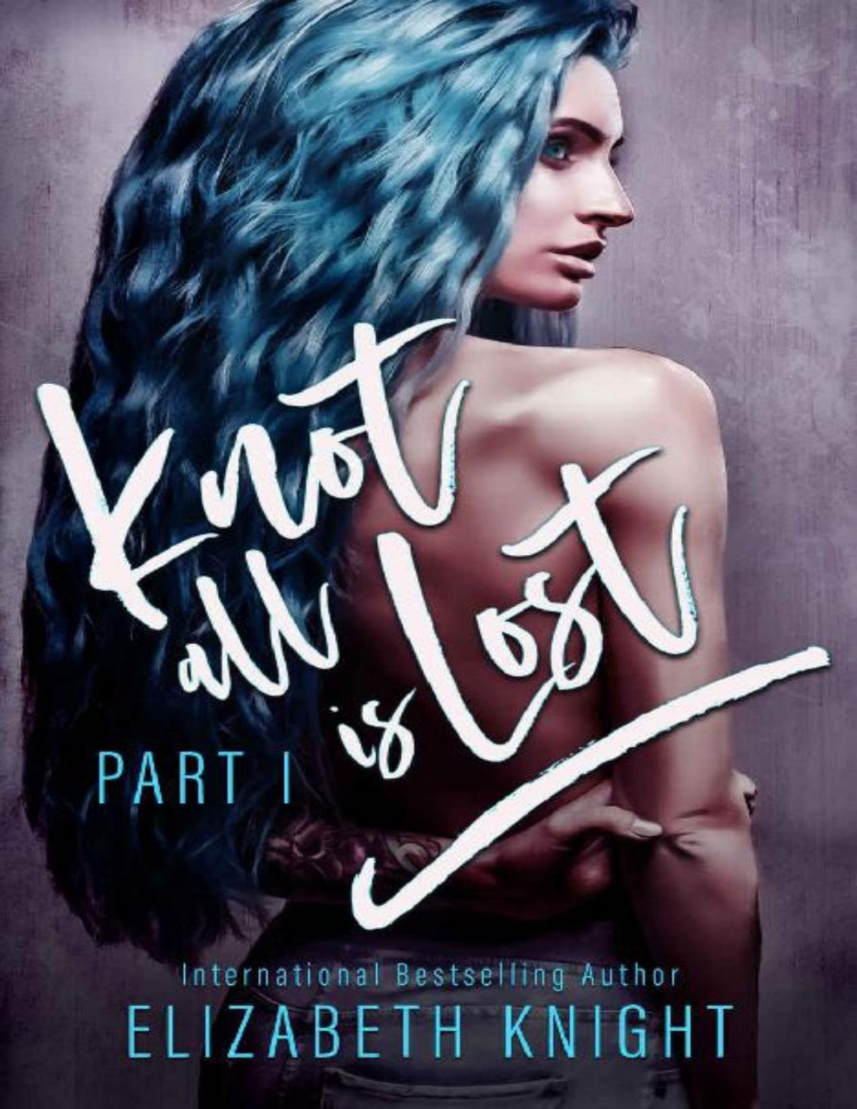 Knot All Is Lost Part 1 Knot All Is Lost Duet Elizabeth Knight