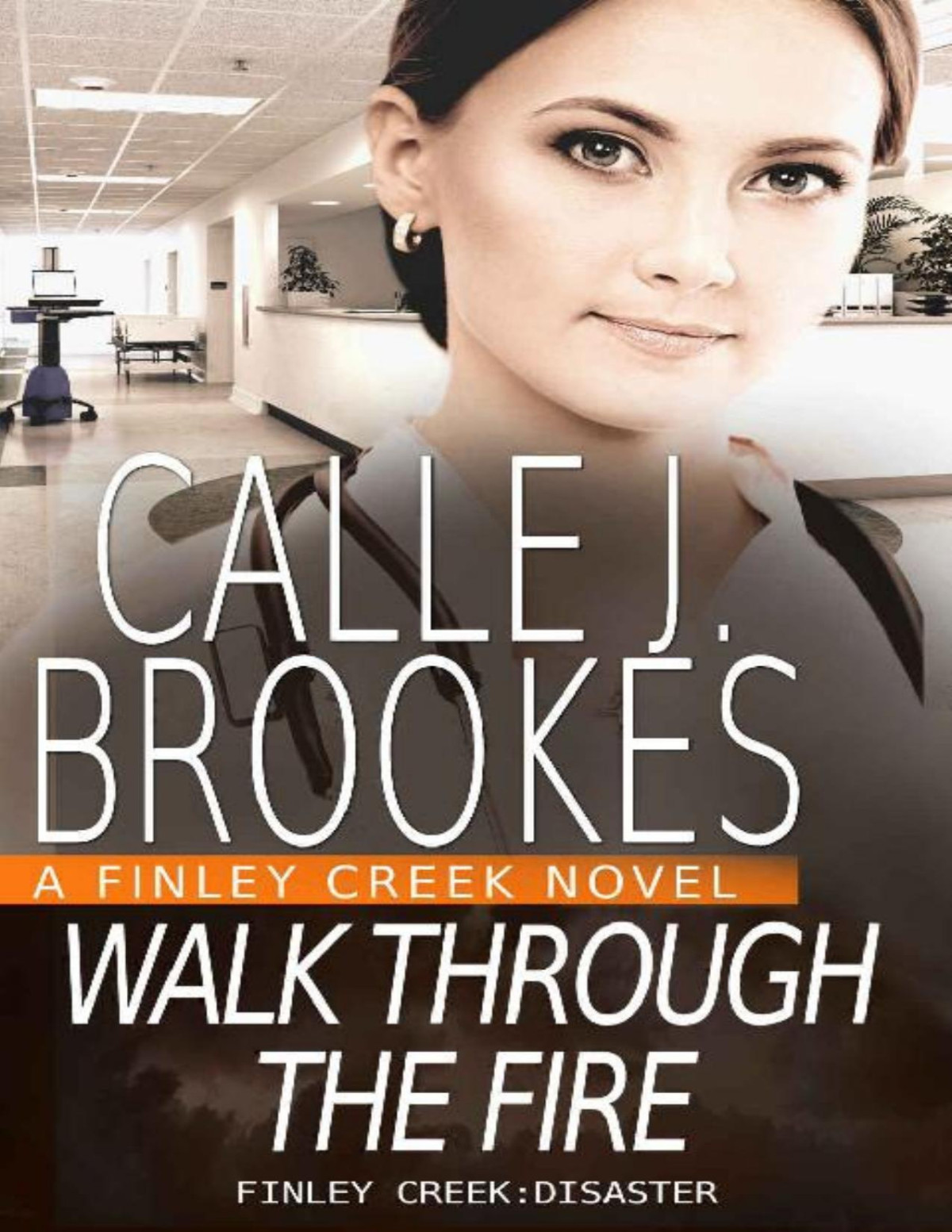 Walk Through The Fire Finley Creek Book 10 Calle J Brookes