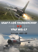 Usaf F105 Thunderchief Vs Vpaf Mig17 Vietnam 196568 Duel 1st Edition Peter E Davies