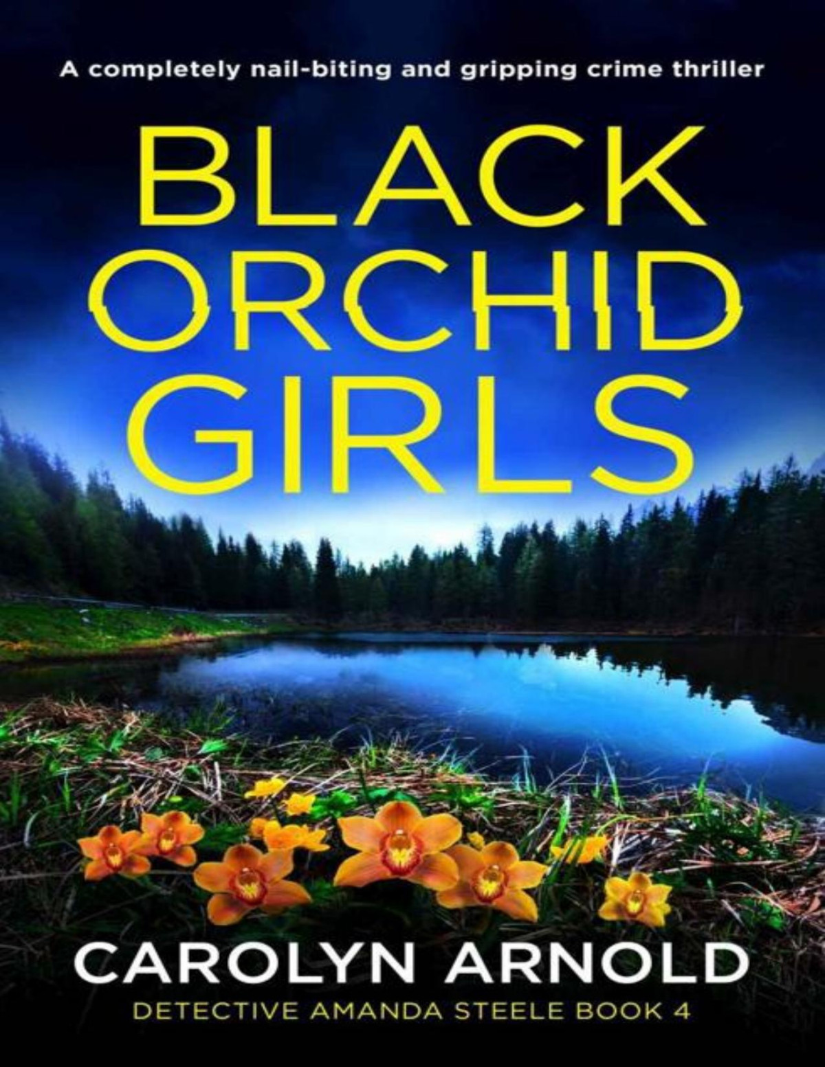 Black Orchid Girls A Completely Nailbiting And Gripping Crime Thriller Detective Amanda Steele Book 4 Carolyn Arnold