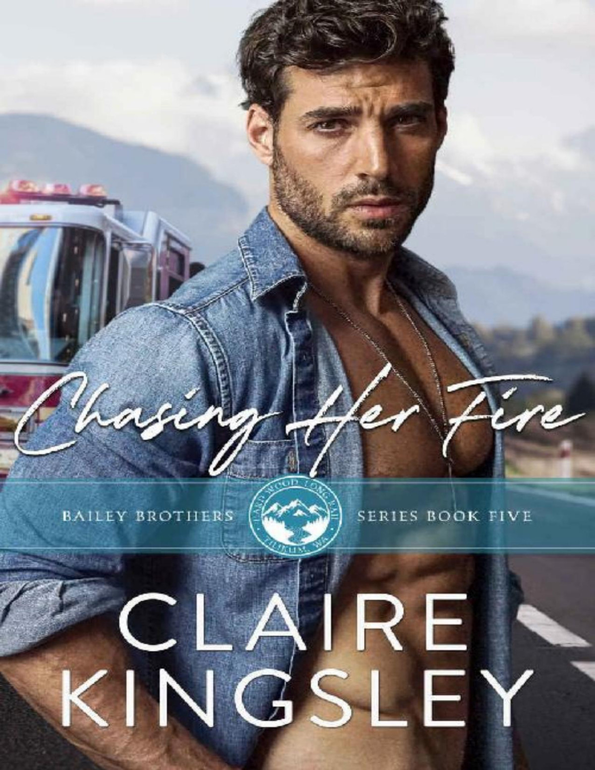 Chasing Her Fire A Small Town Family Romance The Bailey Brothers Book 5 Claire Kingsley