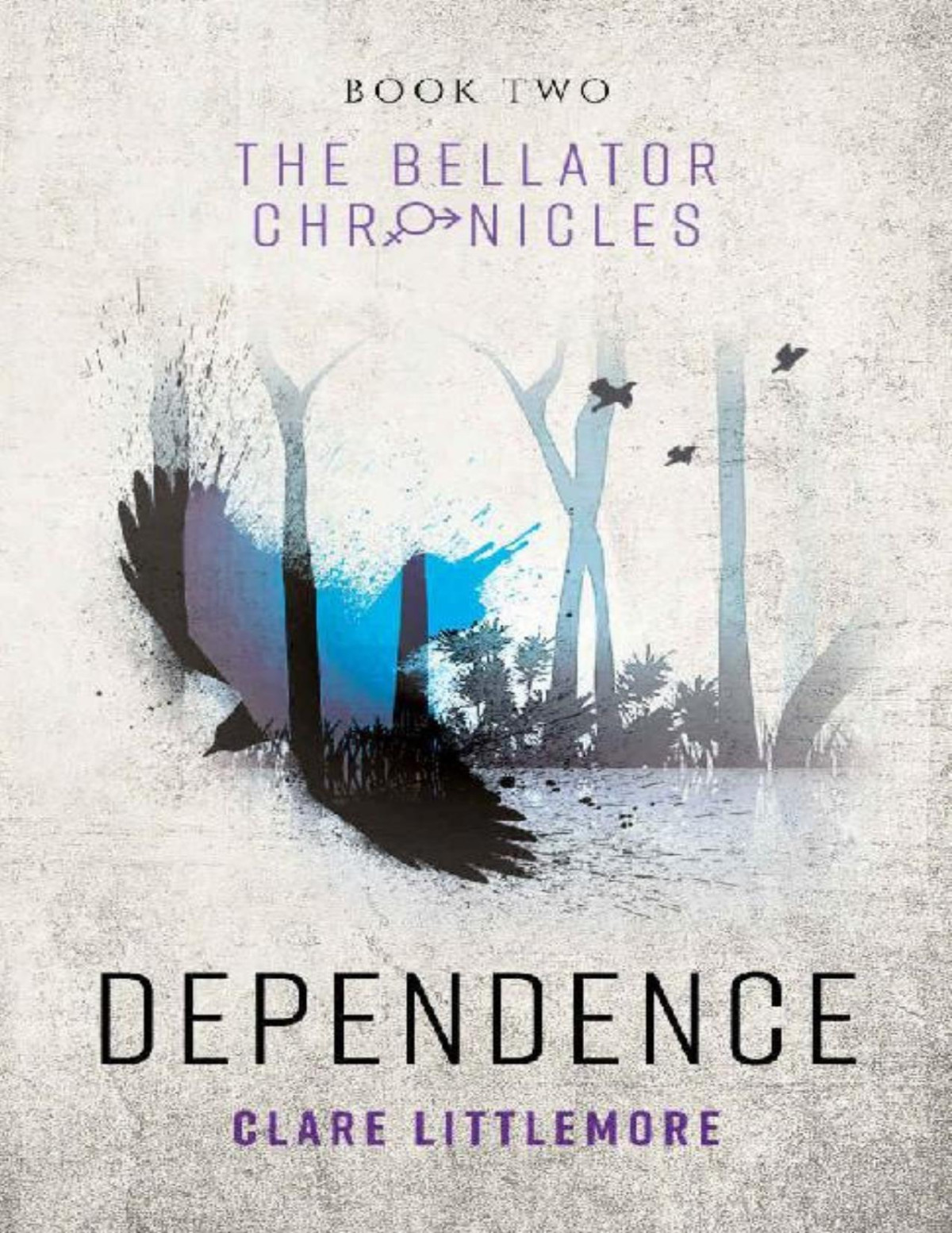 Dependence A Young Adult Dystopian Romance The Bellator Chronicles Book 2 Clare Littlemore