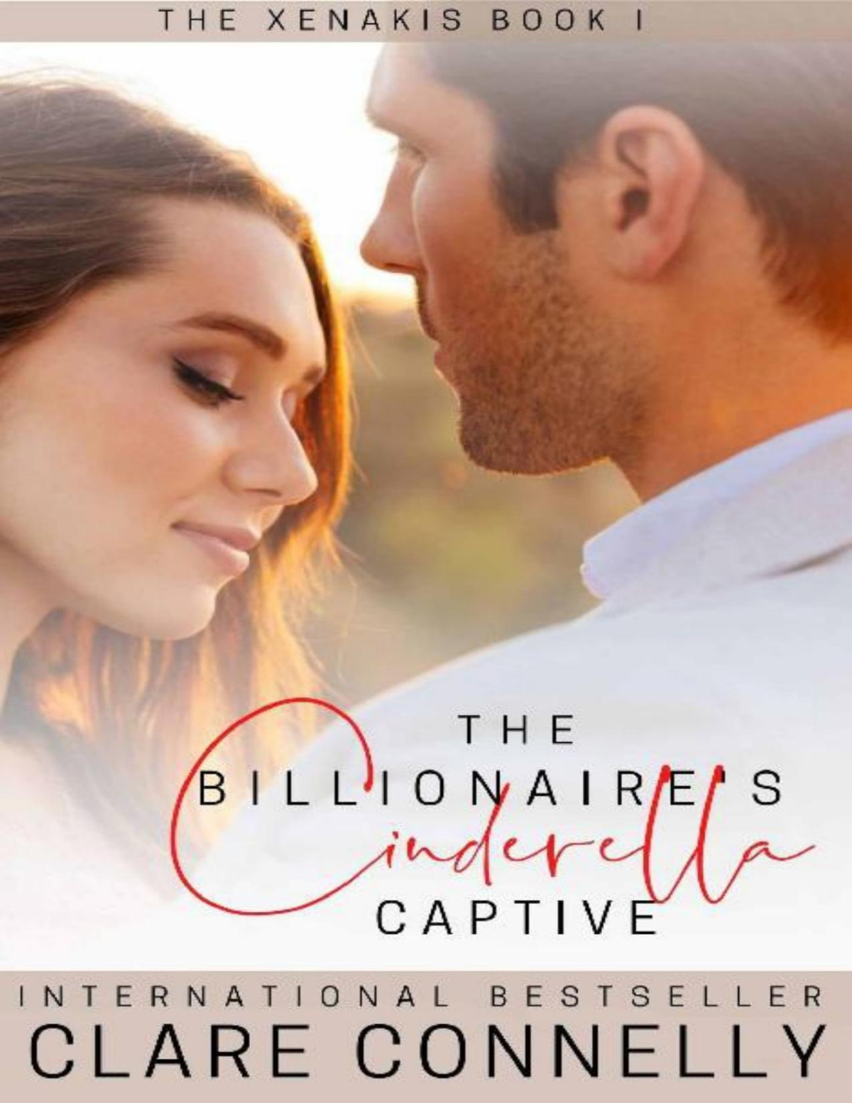 The Billionaires Cinderella Captive The Death Of A Patriarch Longheld Secrets And The Angstfilled Path To Love For The Oldest Xenakis Brother Clare Connelly