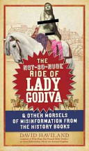 The Notsonude Ride Of Lady Godiva Other Morsels Of Misinformation From The History Books David Haviland